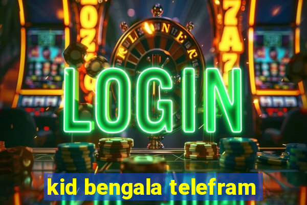 kid bengala telefram